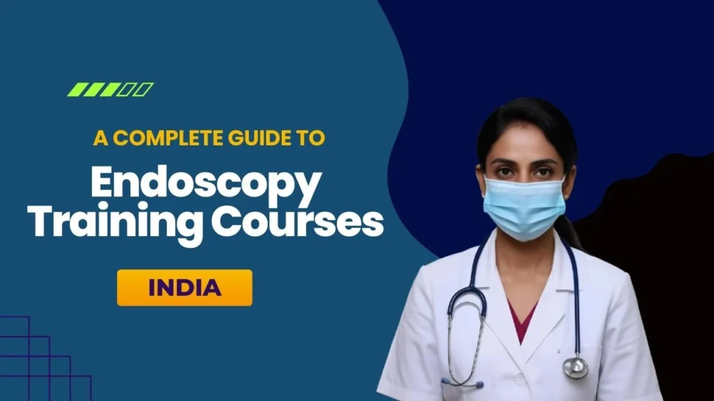 A Complete Guide to Endoscopy Training Courses in India: What You Need to Know