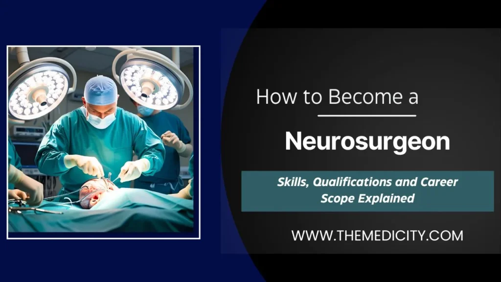 How to Become a Neurosurgeon: Skills, Qualifications, and Career Scope Explained