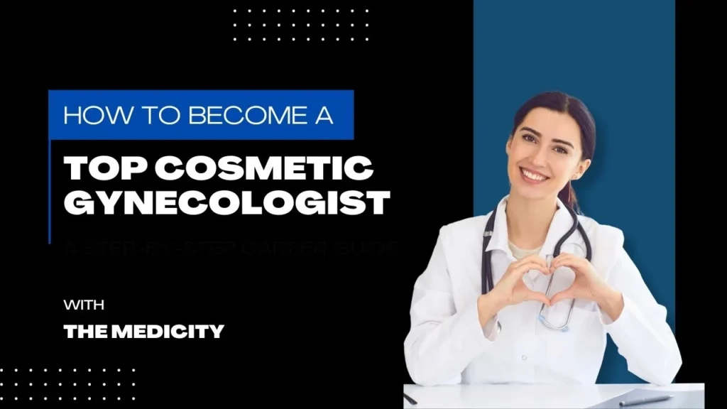 How to Become a Top Cosmetic Gynecologist: A Step-by-Step Career Guide