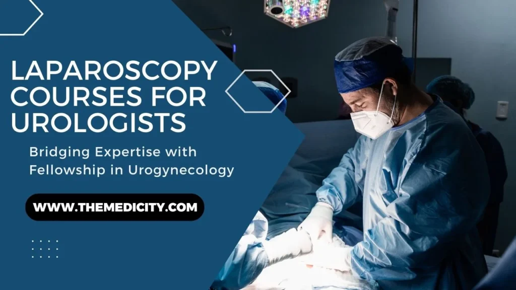 Laparoscopy Courses for Urologists: Bridging Expertise with Fellowship in Urogynecology