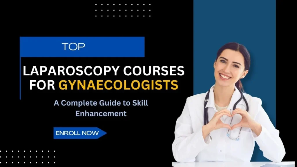 Top Laparoscopy Courses for Gynaecologists: A Complete Guide to Skill Enhancement
